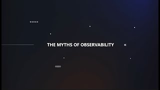 CODING | The Myths of Observability by Dynatrace