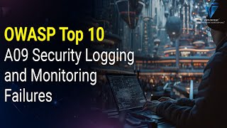 A09 Security Logging and Monitoring Failures : OWASP Top 10