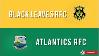 BLACK LEAVES RFC vs ATLANTICS RFC