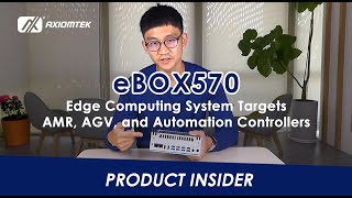 Axiomtek Product Insider - eBOX570 Edge Computing System Targets AMR, AGV and Automation Controllers