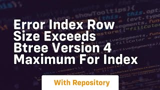 error index row size exceeds btree version 4 maximum for index