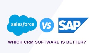 Salesforce vs SAP: Which CRM Software is Better?
