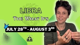 LIBRA ♎︎ - "The What Ifs" JULY 28TH - AUGUST 3RD | Tarot Card Reading
