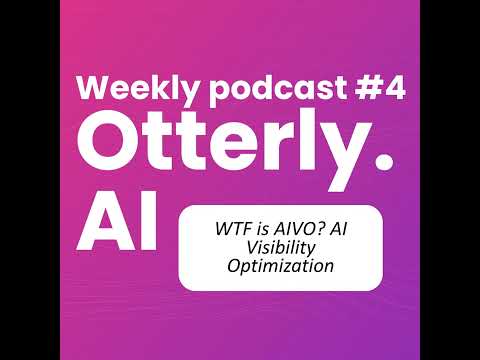 Otterly.AI Weekly - Episode 4: WTF is AIVO? AI Visibility Optimization
