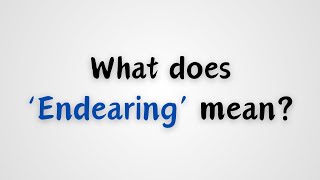 What does Endearing mean?