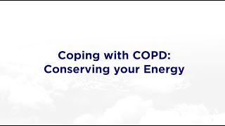 Coping with COPD: Conserving your Energy