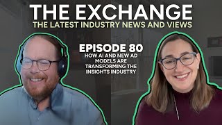 How AI and New Ad Models Are Transforming the Insights Industry  │The Exchange: Episode 80