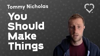 You Should Make Things (Tommy Nicholas, CodeDay Labs 2020)
