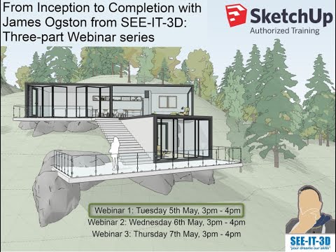 Webinar 1 SketchUp – “from inception to completion” with James Ogston of SEEIT3D