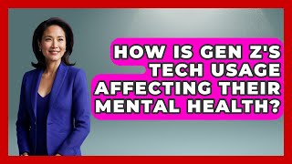 How Is Gen Z's Tech Usage Affecting Their Mental Health? | Gen Z Unfiltered News