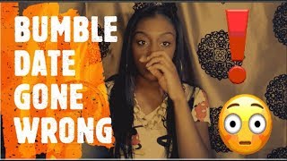 STORY TIME: BUMBLE DATE GONE WRONG !!!!!