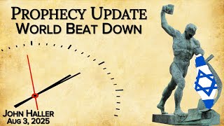 2025 08 03 John Haller's Prophecy Update “World Beat Down”