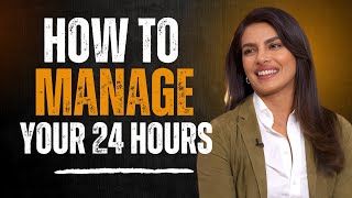 MASTER EVERY MINUTE: HOW TO MANAGE YOUR 24 HOURS | PRIYANKA CHOPRA