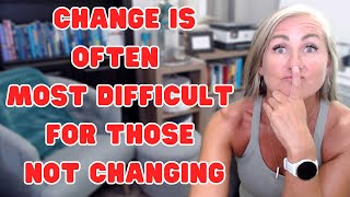Change is Difficult If You Are The One Staying The Same