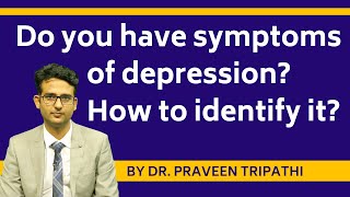 Do you think that you have depression? How to identify depression? Symptoms of depression?