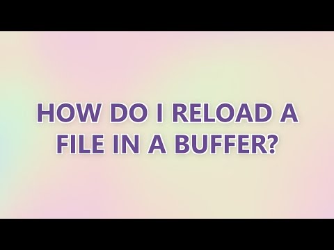 How do I reload a file in a buffer? (8 SOLUTIONS!!)