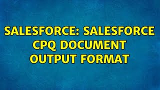 Salesforce: Salesforce CPQ Document Output Format