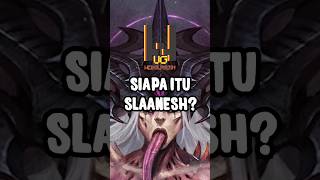 SIAPA ITU SLAANESH? (WARHAMMER 40K) #shorts