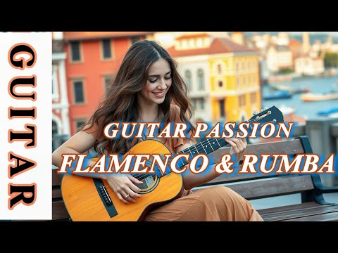 🔥Flamenco & Rumba | Passionate Guitar Melodies