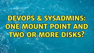 DevOps & SysAdmins: One mount point and two or more disks? (4 Solutions!!)