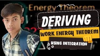 DERIVATION OF WORK ENERGY THEOREM 🔥 ( BY INTEGRATION) | CLASS 11 | PHYSICS