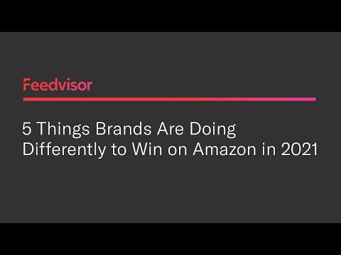 5 Things Brands Are Doing Differently to Win on Amazon in 2021 | Feedvisor