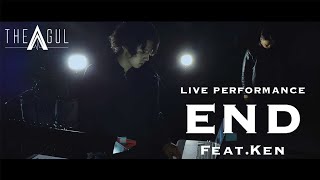 THE AGUL - END ft.ケン(Live performance ver.)