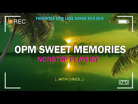 OPM SWEET MEMORIES (Lyrics ) Favorites OPM Love Songs 80's 90's