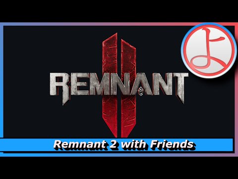 Remnant 2 with Friends Part 1 - I feel like we are just dying.. (Coop Veteran)