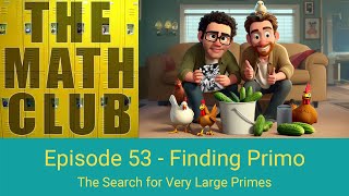 The Math Club Ep53 - Finding Primo:  The Search for Very Large Primes
