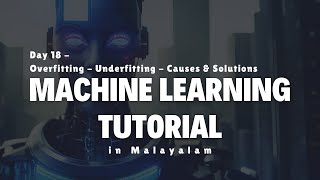 Day 18 - Overfitting - Underfitting - Causes & Solutions -Machine Learning Malayalam tutorial