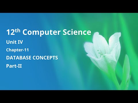 Class 12 Computer Science - Unit-3: Chapter-11 Database Concepts - Part-II