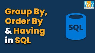 MySQL Group By & Having Clause | Order By in SQL | SQL Tutorial for Beginners | MySQL | IvyProSchool
