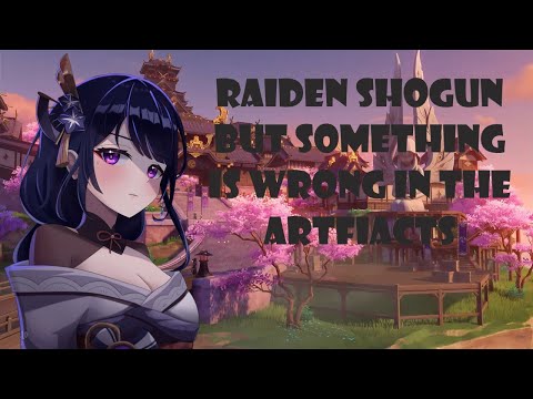 Raiden Shogun But Something Is Wrong In The Artfiacts - Genshin Impact - Part 5