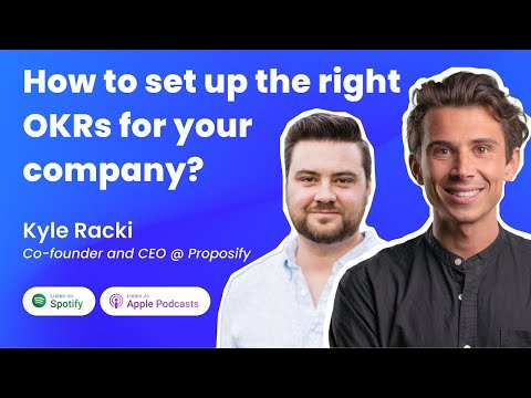 #13 How to set up the right OKRs for your company? | Kyle Racki, CEO, and Co-founder of Proposify