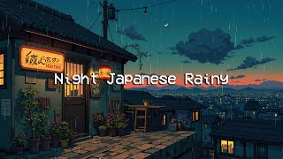 Night Japanese Rainy 🌧️ Rainy Lofi Sounds for Relax, Sleep Well, Healing Soul [ Lofi Music ]