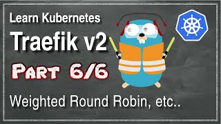 [ Kube 101.6 ] Traefik v2 | Part 6 | Weighted Round Robin