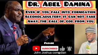 Dr Abel Damina Even If You Fall Into  Fornication,Alcohol,Adultery Can’t Take The CALL OF GOD From U