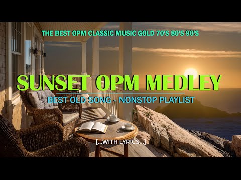SUNSET OPM MEDLEY - The Best OPM Classic Music Gold 70's 80's 90's (Lyrics)