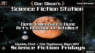 Doc Sloan's Science Fiction Fridays:  Topic: Denis Villeneuve's Dune: Art's Revenge on Intellect