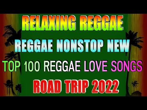 OLDIES RELAX ROAD TRIP -  TOP 100 REGGAE REMIX LOVE SONGS -  MOST REQUESTED REGGAE LOVE SONGS 2022