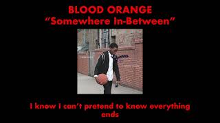 Blood Orange - Somewhere In Between (Official Lyric Video)