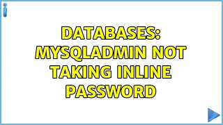 Databases: mysqladmin not taking inline password (2 Solutions!!)