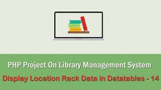 PHP Project On Library Management System - Display Location Rack Data in Datatables - 14