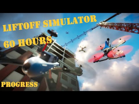Liftoff FPV Simulator 10 Hours vs 60 Hours