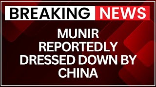 Munir Dressed Down In Beijing – What Went Wrong Between China and Pakistan’s Field Marshal?