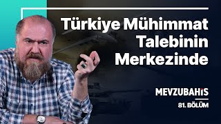 Mühimmat Arayan Ülkeler Türkiye'nin Kapsında Sıra bekliyor | Mevzubahis 81
