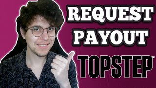 How To Request A Payout On TopStep - Full Guide