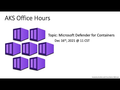 Microsoft AKS Office Hours | Microsoft Defender for Containers (12/16/2021)