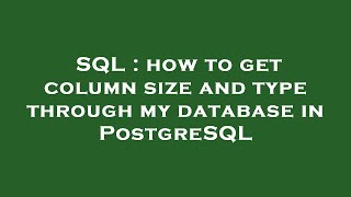 SQL : how to get column size and type through my database in PostgreSQL